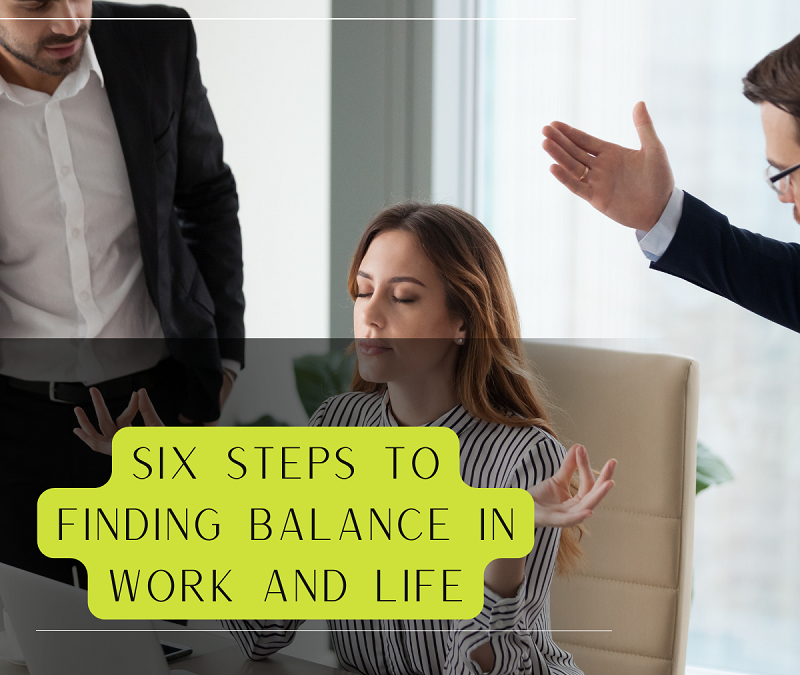 6 steps to finding balance in work and life