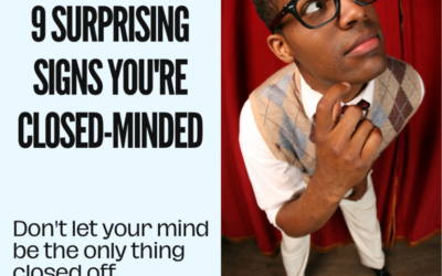 9 Surprising Signs Your Body Shows You’re Closed-Minded